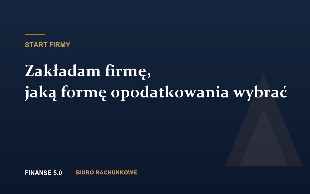 Zakładam firmę, jaką formę opodatkowania wybrać