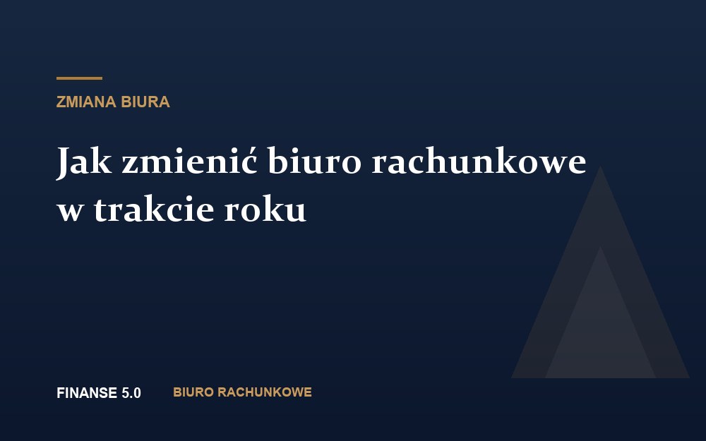 Jak zmienić biuro rachunkowe w trakcie roku i nie stracić ciągłości